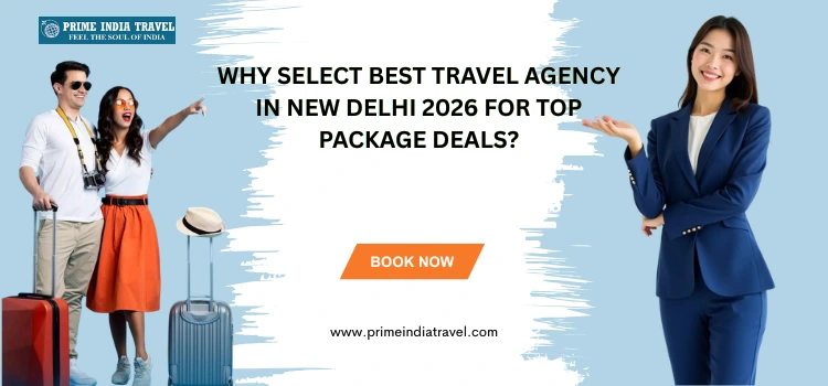 Why Select Best Travel Agency In New Delhi 2026 For Top Package Deals?
